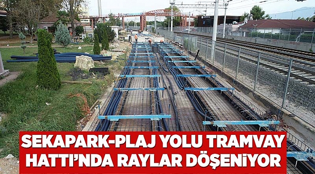 Sekapark-Plaj Yolu Tramvay Hattı’nda raylar döşeniyor