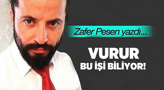 Vurur, bu işi biliyor!