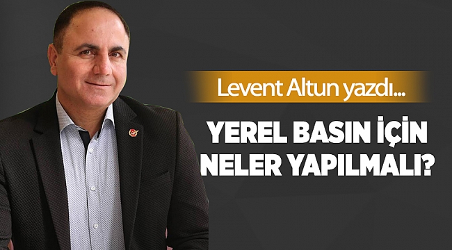 Yerel basın için neler yapılmalı?