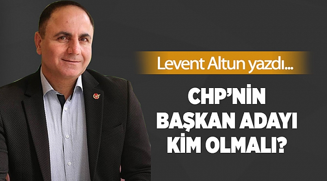 CHP’nin başkan adayı kim olmalı?