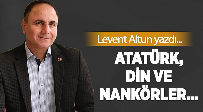 Atatürk, Din ve nankörler…