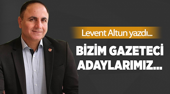 Bizim gazeteci adaylarımız…