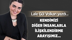 Kendimizi diğer insanlarla ilişkilendirme arayışımız...