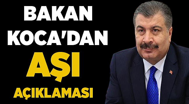 Bakan Koca'dan aşı açıklaması