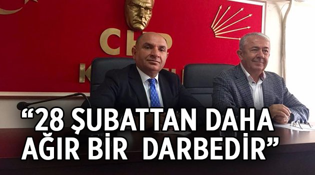 28 Şubat’tan daha ağır bir darbedir