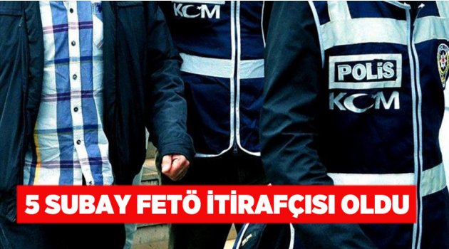 5 subay FETÖ itirafçısı oldu