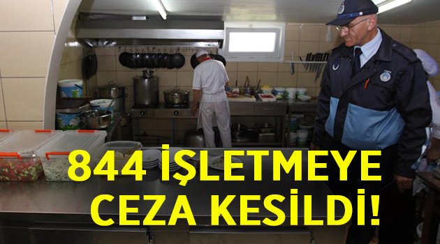 844 İşletmeye ceza kesildi!