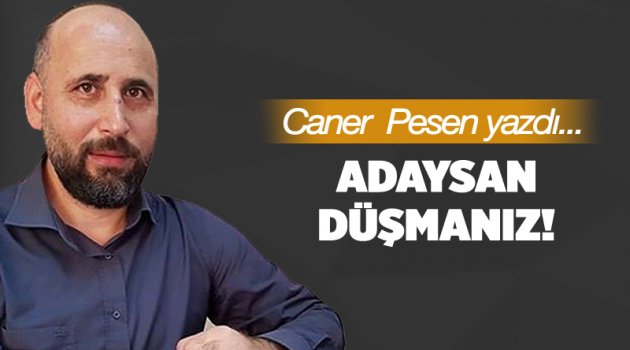 Adaysan düşmanız!