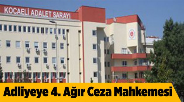 Adliyeye 4. Ağır Ceza Mahkemesi