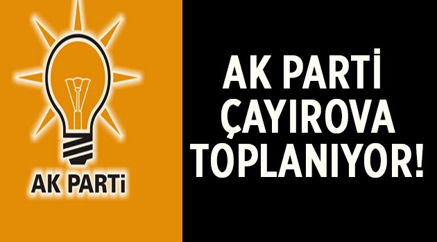 AK Parti Çayırova bugün toplanıyor