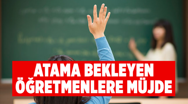 Atama bekleyen öğretmenlere müjde