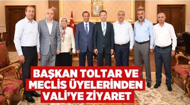 Başkan Toltar ve Meclis Üyelerinden Vali’ye ziyaret