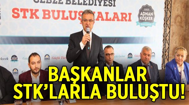 Başkanlar STK’larla buluştu