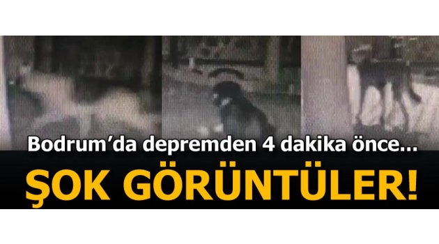 Bodrum’da depremden 4 dakika önce çekilen görüntüler şok etti