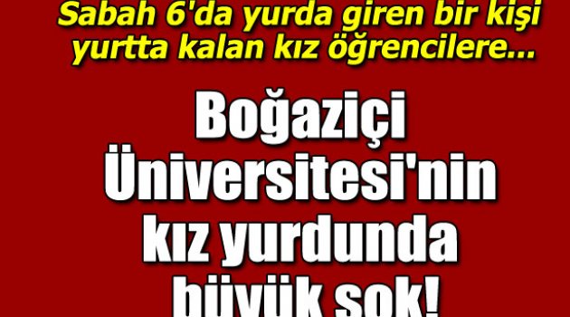 Boğaziçi Üniversitesi'nde şok!