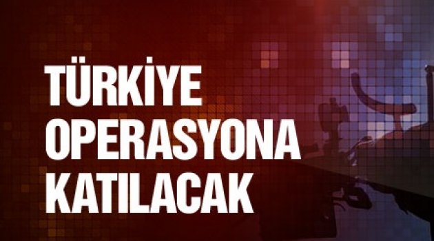 Bomba iddia! Türkiye o operasyona katılacak!