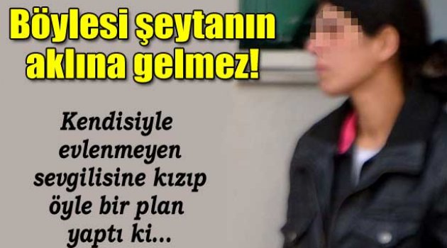 Böylesi şeytanın aklına gelmez!