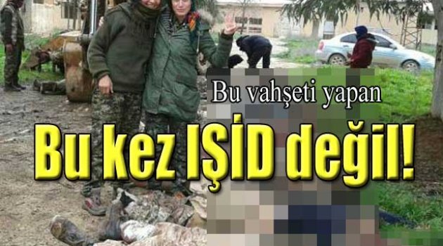 Bu vahşeti yapan IŞİD değil!