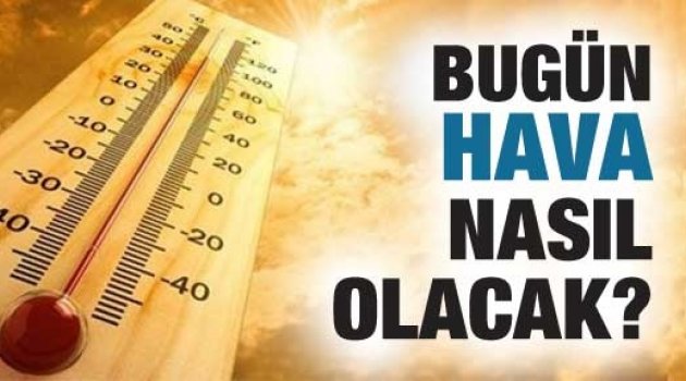 Bugün hava nasıl olacak?