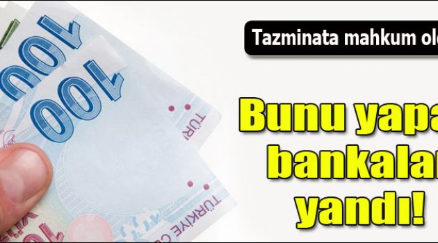 Bunu yapan banka tazminat ödeyecek