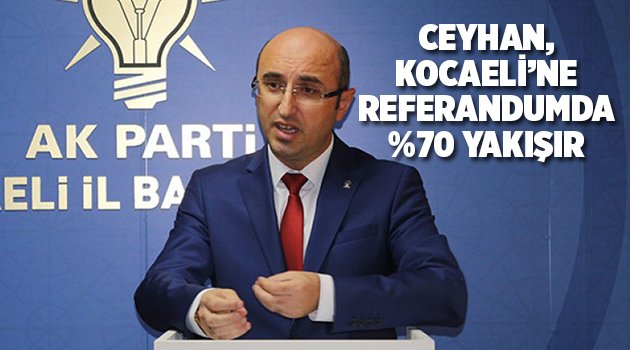 Ceyhan, Kocaeli'ne referandumda %70 yakışır