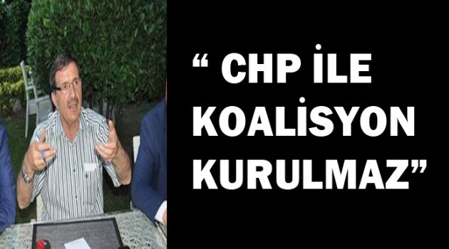 ‘CHP ile koalisyon kurulmaz’