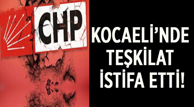 CHP Kandıra İlçe Örgütü istifa etti