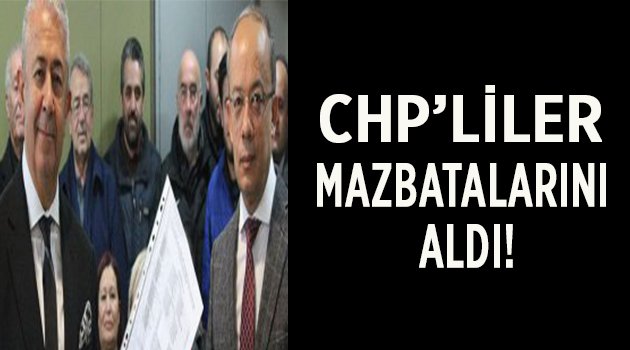 CHP’liler mazbatalarını aldı