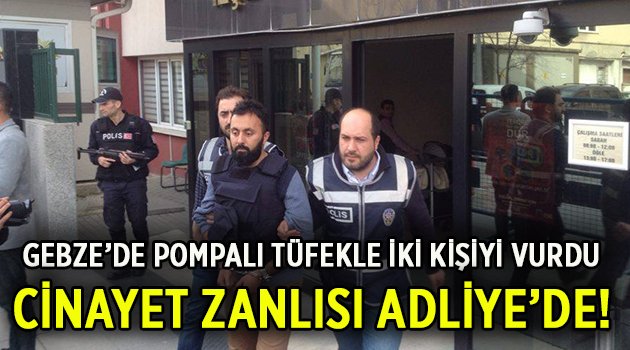 Cinayet zanlısı adliyeye sevk edildi!