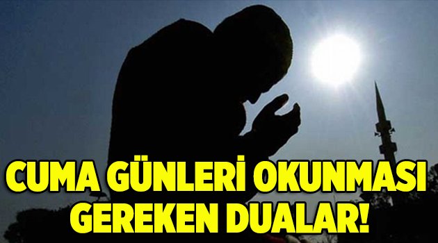 Cuma günü okunması tavsiye edilen dua ve esmalar