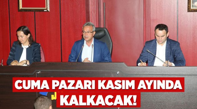 Cuma pazarı Kasım ayında kalkacak!