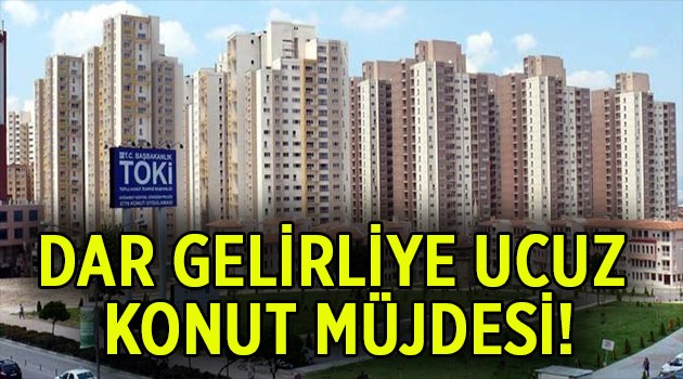 Dar gelirliye ucuz konut müjdesi