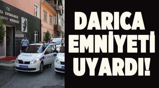 Darıca Emniyeti’nden Uyarı