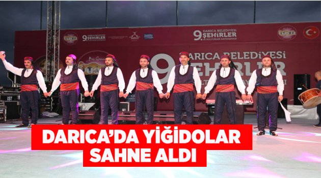 DARICA'DA YİĞİDOLAR SAHNE ALDI