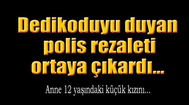 Dedikoduyu duyan polis skandalı ortaya çıkardı