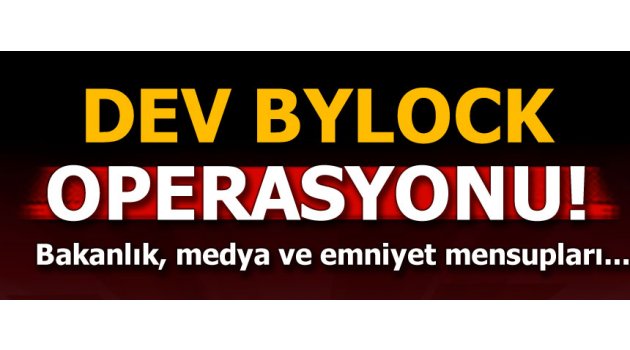 Dev Bylock operasyonu! Bakanlık, medya ve eski emniyet mensupları...