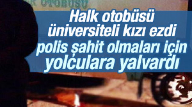 Erzurum'da halk otobüsü üniversiteli kızı ezdi