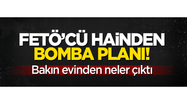 FETÖ’cü hainin bomba planı!