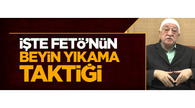 FETÖ'nün beyin yıkama taktiği deşifre oldu