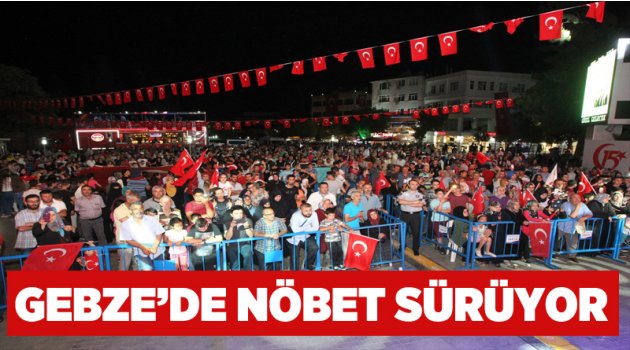 Gebze’de nöbet sürüyor