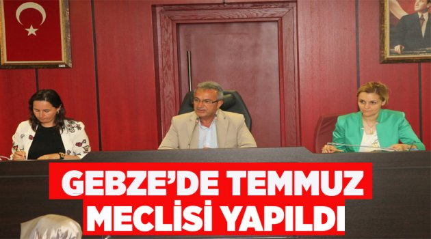 Gebze’de Temmuz Meclisi yapıldı!