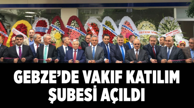 Gebze’de Vakıf Katılım Şubesi açıldı