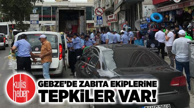 Gebze’de zabıta ekiplerine tepkiler var!