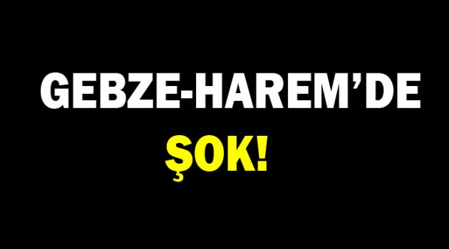 Gebze Harem'de ŞOK!