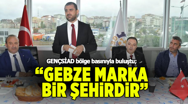 'Gebze marka bir şehirdir’