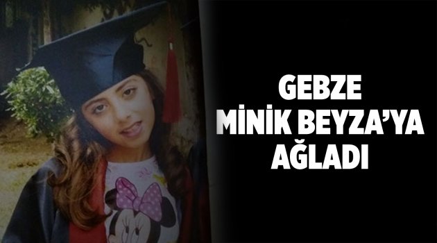 Gebze minik Beyza'ya ağladı