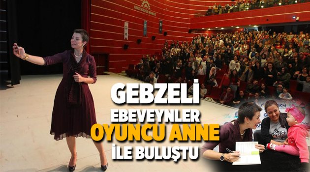 Gebzeli ebeveynler oyuncu anne ile buluştu