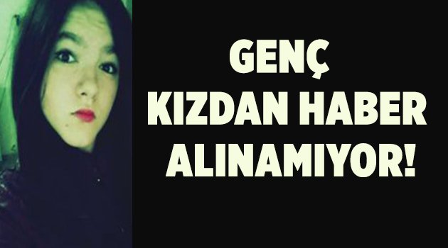 Genç kızdan haber alınamıyor