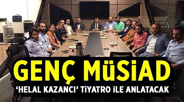 GENÇ MÜSİAD ‘helal kazancı’ tiyatro ile anlatacak