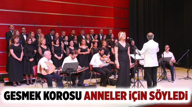 GESMEK Korosu Anneler için söyledi